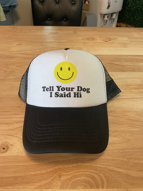 Tell Your Dog I Said Hi 😃 Trucker Hat